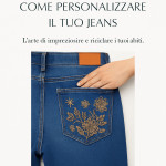 Come Personalizzare il Tuo Jeans - Riciclo Creativo Come Personalizzare il Tuo Jeans - Riciclo Creativo